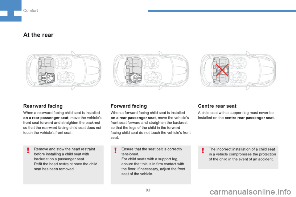 Peugeot 208 2015  Owners Manual - RHD (UK, Australia) 92
208_en_Chap04_confort_ed01-2015
At the rear
Rearward facing
When a rear ward facing child seat is installed 
on a rear passenger seat, move the vehicle's 
front seat for ward and straighten the