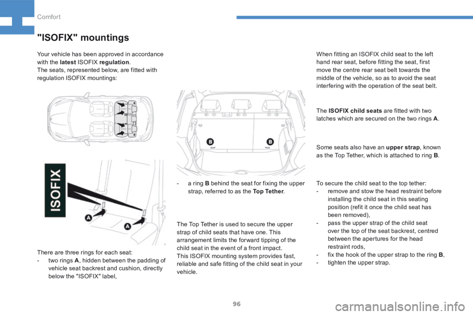 Peugeot 208 2015  Owners Manual - RHD (UK, Australia) 96
208_en_Chap04_confort_ed01-2015
Your vehicle has been approved in accordance 
with the latest ISOFIX regulation .
The seats, represented below, are fitted with 
regulation ISOFIX mountings:
"IS
