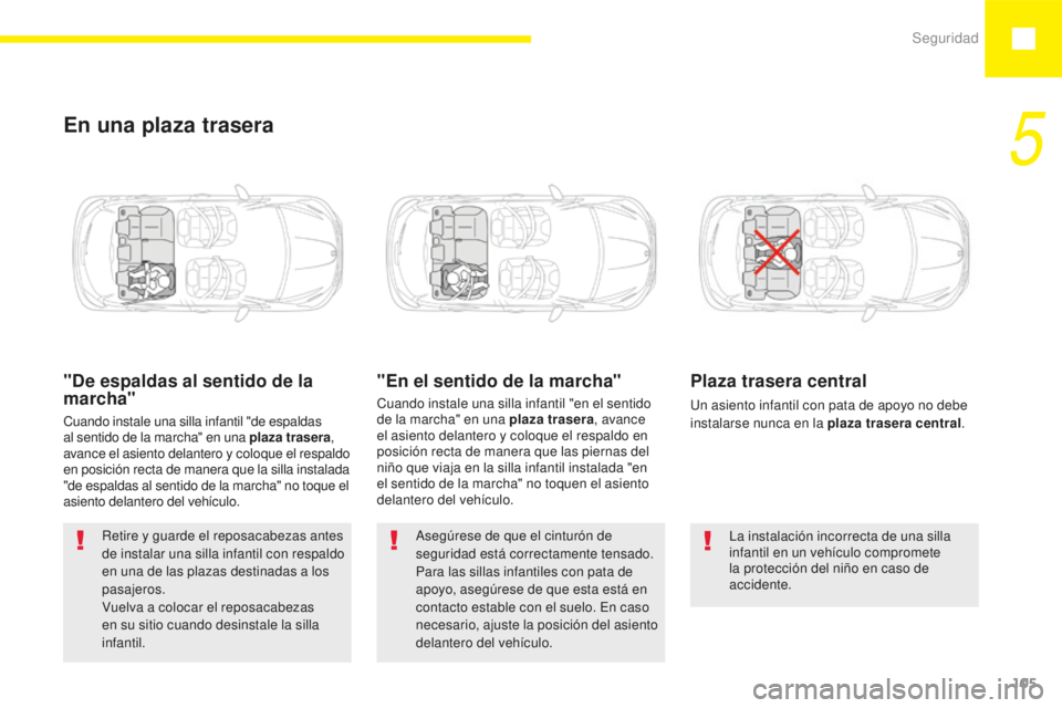 Peugeot 208 2015 Manual del propietario (in Spanish) Seguridad105
208_es_Chap05_securite_ed01-2015
En una plaza trasera
"De espaldas al sentido de la
marcha"
Cuando instale una silla infantil "de espaldas
al sentido de la marcha" en un Peugeot 208 2015 Manual del propietario (in Spanish) Seguridad105
208_es_Chap05_securite_ed01-2015
En una plaza trasera
"De espaldas al sentido de la
marcha"
Cuando instale una silla infantil "de espaldas
al sentido de la marcha" en un