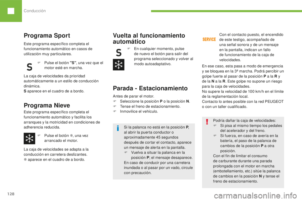 Peugeot 208 2015 Manual del propietario (in Spanish) Conducción
128
208_es_Chap06_conduite_ed01-2016
Programa Sport
Este programa específico completa el
funcionamiento automático en casos de
utilización muy particulares. F
P
ulse el botón " Peugeot 208 2015 Manual del propietario (in Spanish) Conducción
128
208_es_Chap06_conduite_ed01-2016
Programa Sport
Este programa específico completa el
funcionamiento automático en casos de
utilización muy particulares. F
P
ulse el botón "