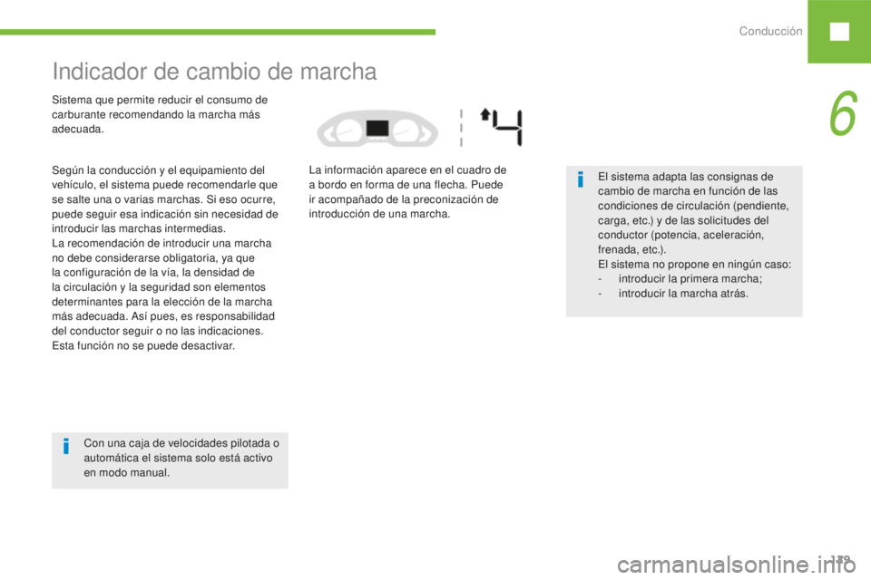 Peugeot 208 2015 Manual del propietario (in Spanish) Conducción129
208_es_Chap06_conduite_ed01-2016
Indicador de cambio de marcha
Sistema que permite reducir el consumo de
carburante recomendando la marcha más
adecuada.
Según la conducción y el eq Peugeot 208 2015 Manual del propietario (in Spanish) Conducción129
208_es_Chap06_conduite_ed01-2016
Indicador de cambio de marcha
Sistema que permite reducir el consumo de
carburante recomendando la marcha más
adecuada.
Según la conducción y el eq