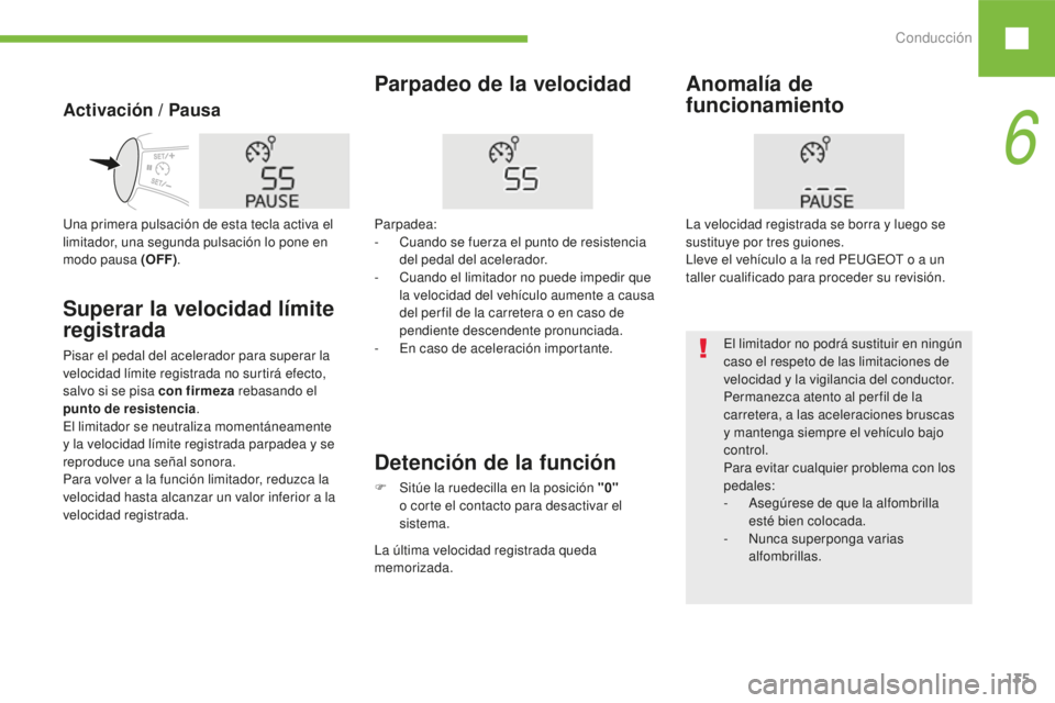 Peugeot 208 2015 Manual del propietario (in Spanish) Conducción135
208_es_Chap06_conduite_ed01-2016
Activación / Pausa
Parpadeo de la velocidad
Superar la velocidad límite
registrada
Pisar el pedal del acelerador para superar la
velocidad límite r Peugeot 208 2015 Manual del propietario (in Spanish) Conducción135
208_es_Chap06_conduite_ed01-2016
Activación / Pausa
Parpadeo de la velocidad
Superar la velocidad límite
registrada
Pisar el pedal del acelerador para superar la
velocidad límite r