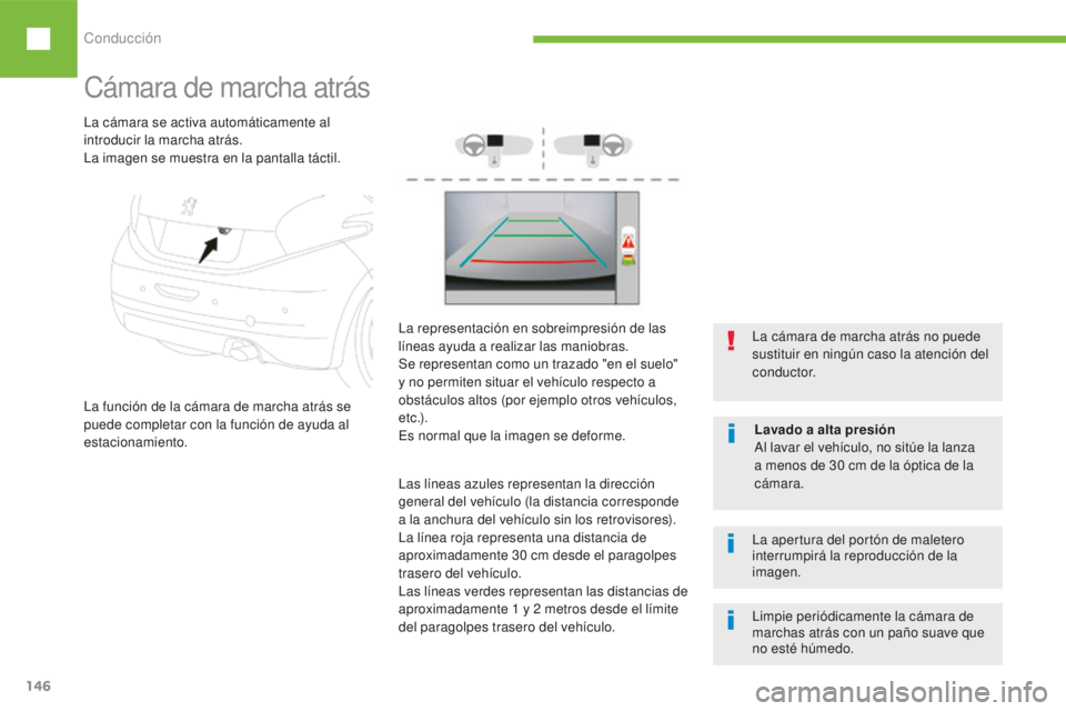 Peugeot 208 2015 Manual del propietario (in Spanish) Conducción
146
208_es_Chap06_conduite_ed01-2016
Cámara de marcha atrás
La función de la cámara de marcha atrás se
puede completar con la función de ayuda al
estacionamiento. La cámara de mar Peugeot 208 2015 Manual del propietario (in Spanish) Conducción
146
208_es_Chap06_conduite_ed01-2016
Cámara de marcha atrás
La función de la cámara de marcha atrás se
puede completar con la función de ayuda al
estacionamiento. La cámara de mar