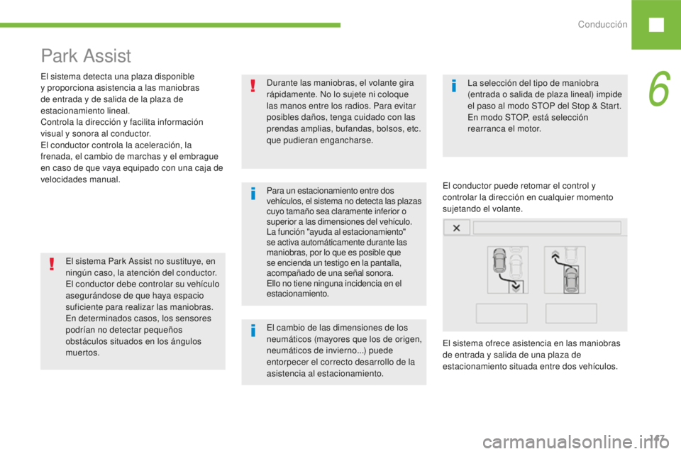 Peugeot 208 2015 Manual del propietario (in Spanish) Conducción147
208_es_Chap06_conduite_ed01-2016
Park Assist
Para un estacionamiento entre dos
vehículos, el sistema no detecta las plazas
cuyo tamaño sea claramente inferior o
superior a las dime Peugeot 208 2015 Manual del propietario (in Spanish) Conducción147
208_es_Chap06_conduite_ed01-2016
Park Assist
Para un estacionamiento entre dos
vehículos, el sistema no detecta las plazas
cuyo tamaño sea claramente inferior o
superior a las dime