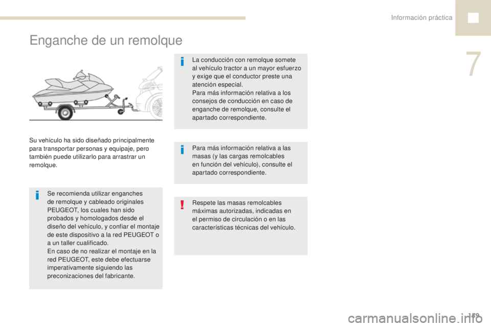 Peugeot 208 2015 Manual del propietario (in Spanish) Información práctica159
208_es_Chap07_informations-pratiques_ed01-2016
Enganche de un remolque
Se recomienda utilizar enganches
de remolque y cableado originales
PEUGEOT, los cuales han sido
prob Peugeot 208 2015 Manual del propietario (in Spanish) Información práctica159
208_es_Chap07_informations-pratiques_ed01-2016
Enganche de un remolque
Se recomienda utilizar enganches
de remolque y cableado originales
PEUGEOT, los cuales han sido
prob