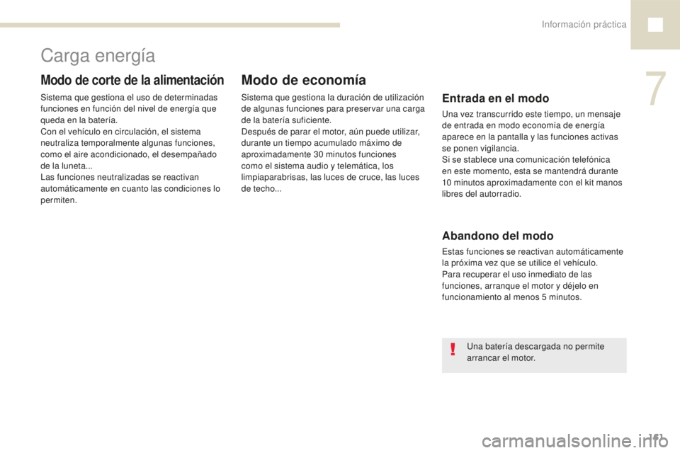 Peugeot 208 2015 Manual del propietario (in Spanish) Información práctica161
208_es_Chap07_informations-pratiques_ed01-2016
Carga energía
Modo de corte de la alimentación
Sistema que gestiona el uso de determinadas
funciones en función del nivel d Peugeot 208 2015 Manual del propietario (in Spanish) Información práctica161
208_es_Chap07_informations-pratiques_ed01-2016
Carga energía
Modo de corte de la alimentación
Sistema que gestiona el uso de determinadas
funciones en función del nivel d