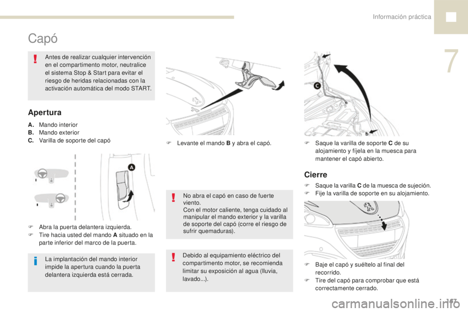 Peugeot 208 2015 Manual del propietario (in Spanish) Información práctica167
208_es_Chap07_informations-pratiques_ed01-2016
Capó
La implantación del mando interior
impide la apertura cuando la puerta
delantera izquierda está cerrada.
Antes de rea Peugeot 208 2015 Manual del propietario (in Spanish) Información práctica167
208_es_Chap07_informations-pratiques_ed01-2016
Capó
La implantación del mando interior
impide la apertura cuando la puerta
delantera izquierda está cerrada.
Antes de rea