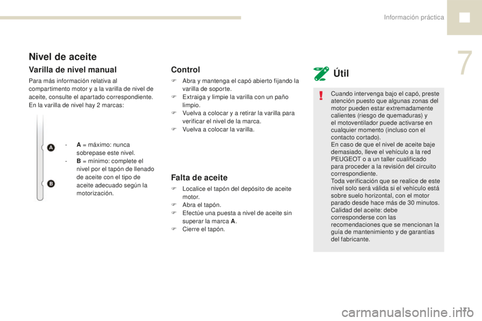 Peugeot 208 2015 Manual del propietario (in Spanish) Información práctica171
208_es_Chap07_informations-pratiques_ed01-2016
Nivel de aceite Útil
Varilla de nivel manual
Para más información relativa al
compartimento motor y a la varilla de nivel d Peugeot 208 2015 Manual del propietario (in Spanish) Información práctica171
208_es_Chap07_informations-pratiques_ed01-2016
Nivel de aceite Útil
Varilla de nivel manual
Para más información relativa al
compartimento motor y a la varilla de nivel d