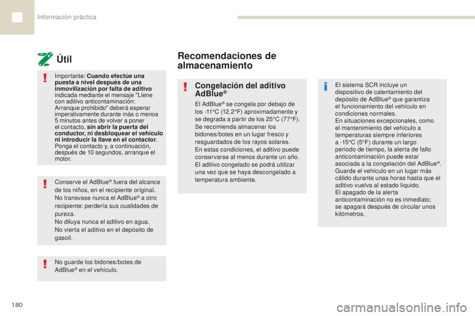 Peugeot 208 2015 Manual del propietario (in Spanish) Información práctica
180
208_es_Chap07_informations-pratiques_ed01-2016
Importante: Cuando efectúe una
puesta a nivel después de una
inmovilización por falta de aditivo
indicada mediante el Peugeot 208 2015 Manual del propietario (in Spanish) Información práctica
180
208_es_Chap07_informations-pratiques_ed01-2016
Importante: Cuando efectúe una
puesta a nivel después de una
inmovilización por falta de aditivo
indicada mediante el