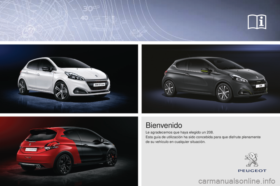 Peugeot 208 2015  Manual del propietario (in Spanish) Bienvenido
Le agradecemos que haya elegido un 208.
Esta guía de utilización ha sido concebida para que disfrute plenamente  
de su vehículo en cualquier situación. 