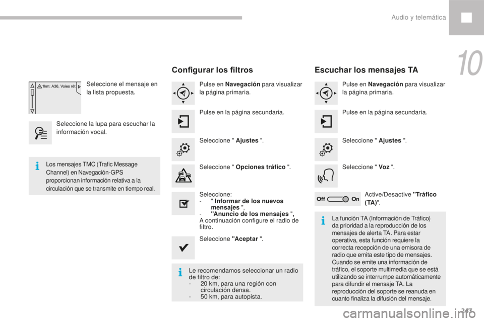 Peugeot 208 2015 Manual del propietario (in Spanish) 243
208_es_Chap10b_SMEGplus_ed01-2016
Seleccione el mensaje en
la lista propuesta.
Seleccione la lupa para escuchar la
información vocal.
Configurar los filtros
Pulse en Navegación para visualiza Peugeot 208 2015 Manual del propietario (in Spanish) 243
208_es_Chap10b_SMEGplus_ed01-2016
Seleccione el mensaje en
la lista propuesta.
Seleccione la lupa para escuchar la
información vocal.
Configurar los filtros
Pulse en Navegación para visualiza