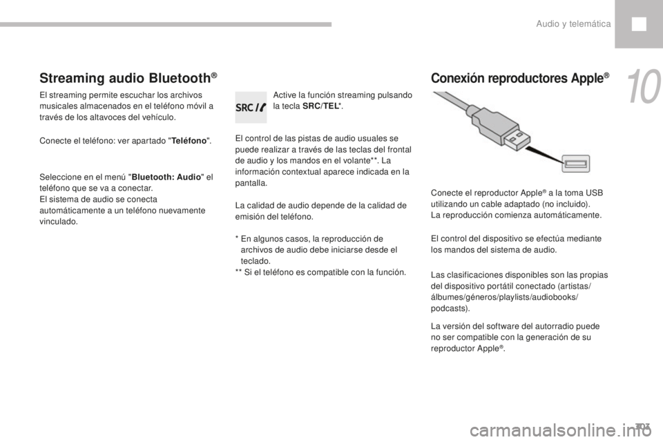 Peugeot 208 2015 Manual del propietario (in Spanish) 303
208_es_Chap10c_RDE2_ed01-2016
Streaming audio Bluetooth®
El streaming permite escuchar los archivos
musicales almacenados en el teléfono móvil a
través de los altavoces del vehículo.
Conect Peugeot 208 2015 Manual del propietario (in Spanish) 303
208_es_Chap10c_RDE2_ed01-2016
Streaming audio Bluetooth®
El streaming permite escuchar los archivos
musicales almacenados en el teléfono móvil a
través de los altavoces del vehículo.
Conect