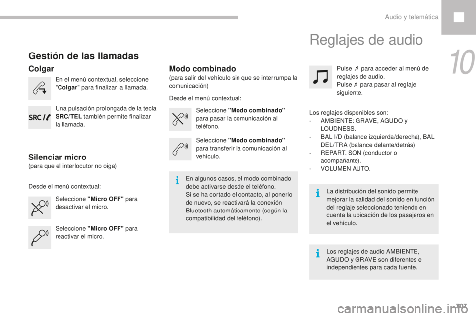 Peugeot 208 2015 Manual del propietario (in Spanish) 307
208_es_Chap10c_RDE2_ed01-2016
Gestión de las llamadas
En el menú contextual, seleccione
"Colgar " para finalizar la llamada.
Seleccione "Micro OFF" para
desactivar el micro. S Peugeot 208 2015 Manual del propietario (in Spanish) 307
208_es_Chap10c_RDE2_ed01-2016
Gestión de las llamadas
En el menú contextual, seleccione
"Colgar " para finalizar la llamada.
Seleccione "Micro OFF" para
desactivar el micro. S
