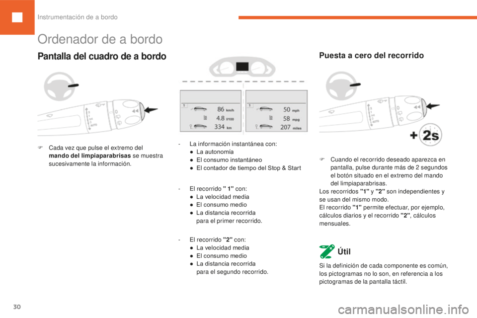Peugeot 208 2015 Manual del propietario (in Spanish) 30
208_es_Chap01_instruments-bord_ed01-2016
Ordenador de a bordo
Pantalla del cuadro de a bordo
F Cada vez que pulse el extremo del mando del limpiaparabrisas se muestra
sucesivamente la informació Peugeot 208 2015 Manual del propietario (in Spanish) 30
208_es_Chap01_instruments-bord_ed01-2016
Ordenador de a bordo
Pantalla del cuadro de a bordo
F Cada vez que pulse el extremo del mando del limpiaparabrisas se muestra
sucesivamente la informació