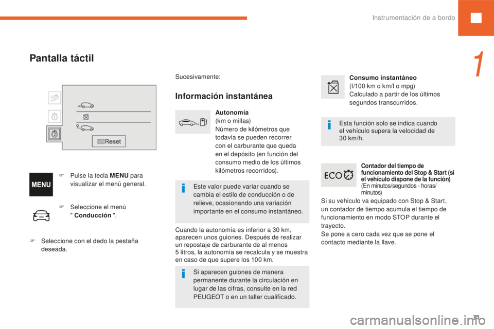Peugeot 208 2015 Manual del propietario (in Spanish) 31
208_es_Chap01_instruments-bord_ed01-2016
F Seleccione el menú " Conducción ".
F
Sel
eccione con el dedo la pestaña
deseada.
Pantalla táctil
F Pulse la tecla MENU para
visualizar Peugeot 208 2015 Manual del propietario (in Spanish) 31
208_es_Chap01_instruments-bord_ed01-2016
F Seleccione el menú " Conducción ".
F
Sel
eccione con el dedo la pestaña
deseada.
Pantalla táctil
F Pulse la tecla MENU para
visualizar