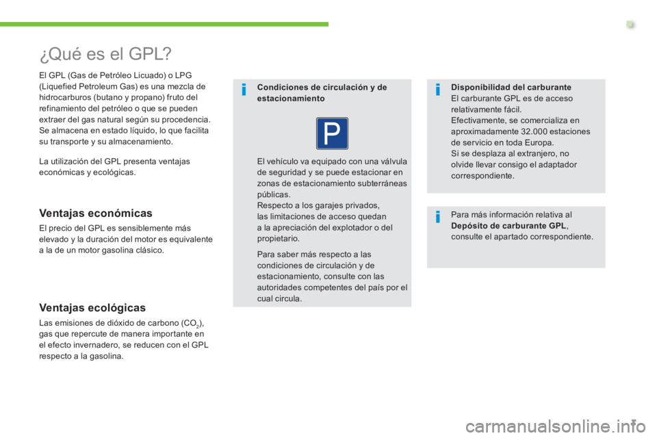 Peugeot 208 2015 Manual del propietario (in Spanish) .
3
¿Qué es el GPL?
El GPL (Gas de Petróleo Licuado) o LPG
(Liquefied Petroleum Gas) es una mezcla de
hidrocarburos (butano y propano) fruto del
refinamiento del petróleo o Peugeot 208 2015 Manual del propietario (in Spanish) .
3
¿Qué es el GPL?
El GPL (Gas de Petróleo Licuado) o LPG
(Liquefied Petroleum Gas) es una mezcla de
hidrocarburos (butano y propano) fruto del
refinamiento del petróleo o