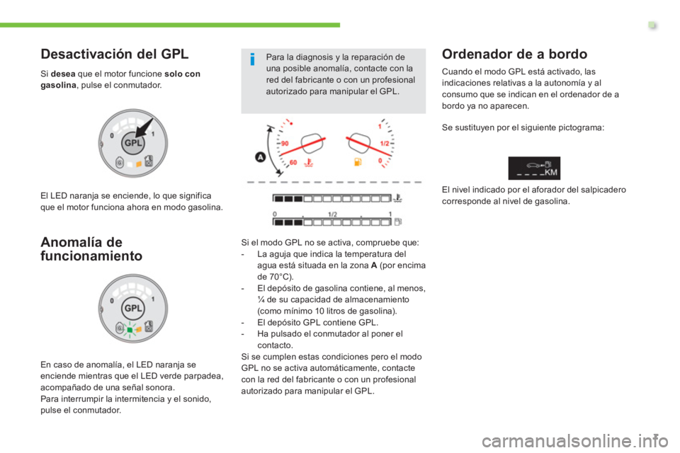 Peugeot 208 2015 Manual del propietario (in Spanish) .
7
Para la diagnosis y la reparación de
una posible anomalía, contacte con la
red del fabricante o con un profesional
autorizado para manipular el GPL.
Desactivación del GPL
Si des Peugeot 208 2015 Manual del propietario (in Spanish) .
7
Para la diagnosis y la reparación de
una posible anomalía, contacte con la
red del fabricante o con un profesional
autorizado para manipular el GPL.
Desactivación del GPL
Si des
