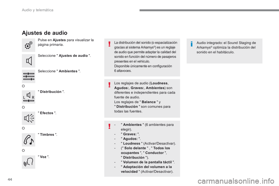 Peugeot 208 2015 Manual del propietario (in Spanish) 44
Ajustes de audio
Pulse en Ajustes para visualizar la
página primaria.
Seleccione " Ajustes de audio ".
Seleccione " Ambientes ".
O " Distribución ".
O " Efectos Peugeot 208 2015 Manual del propietario (in Spanish) 44
Ajustes de audio
Pulse en Ajustes para visualizar la
página primaria.
Seleccione " Ajustes de audio ".
Seleccione " Ambientes ".
O " Distribución ".
O " Efectos