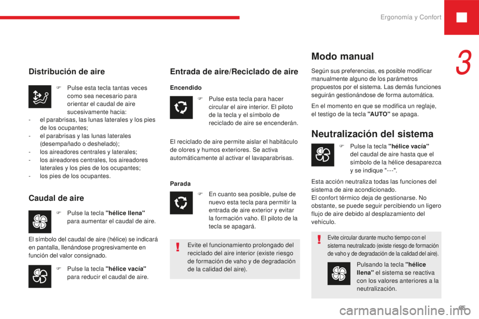 Peugeot 208 2015 Manual del propietario (in Spanish) Ergonomía y Confort65
208_es_Chap03_ergonomie-confort_ed01-2016
Evite el funcionamiento prolongado del
reciclado del aire interior (existe riesgo
de formación de vaho y de degradación
de la cali Peugeot 208 2015 Manual del propietario (in Spanish) Ergonomía y Confort65
208_es_Chap03_ergonomie-confort_ed01-2016
Evite el funcionamiento prolongado del
reciclado del aire interior (existe riesgo
de formación de vaho y de degradación
de la cali