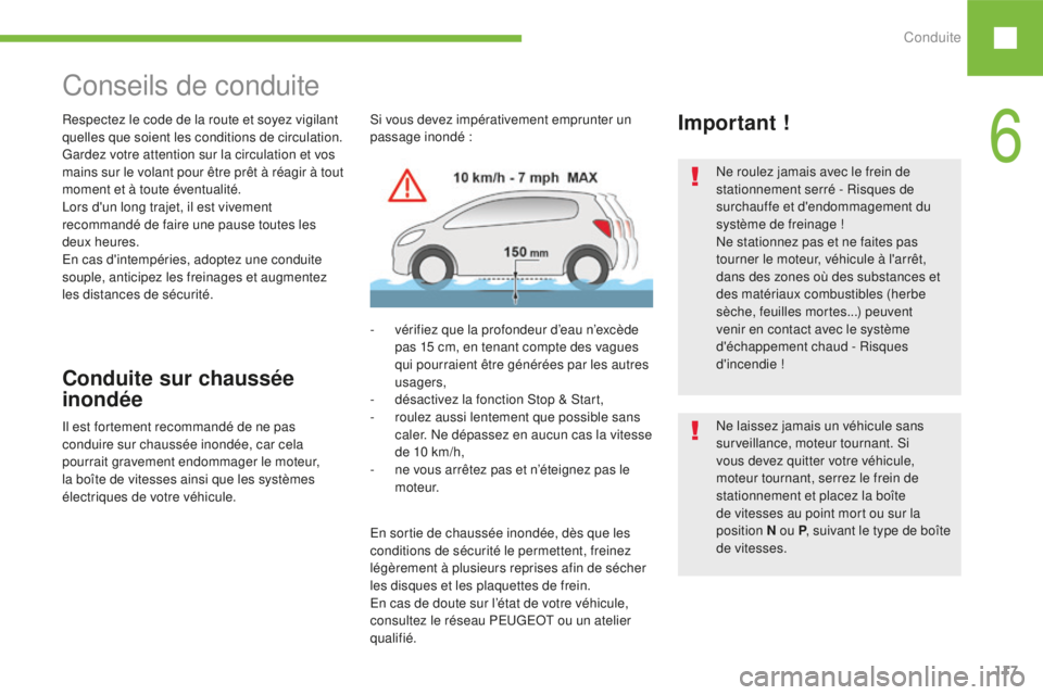 Peugeot 208 2015 Manuel du propriétaire (in French) Conduite117
Ne roulez jamais avec le frein de
stationnement serré - Risques de
surchauffe et d'endommagement du
système de freinage !
Ne stationnez pas et ne faites pas
tourner le moteur, v Peugeot 208 2015 Manuel du propriétaire (in French) Conduite117
Ne roulez jamais avec le frein de
stationnement serré - Risques de
surchauffe et d'endommagement du
système de freinage !
Ne stationnez pas et ne faites pas
tourner le moteur, v