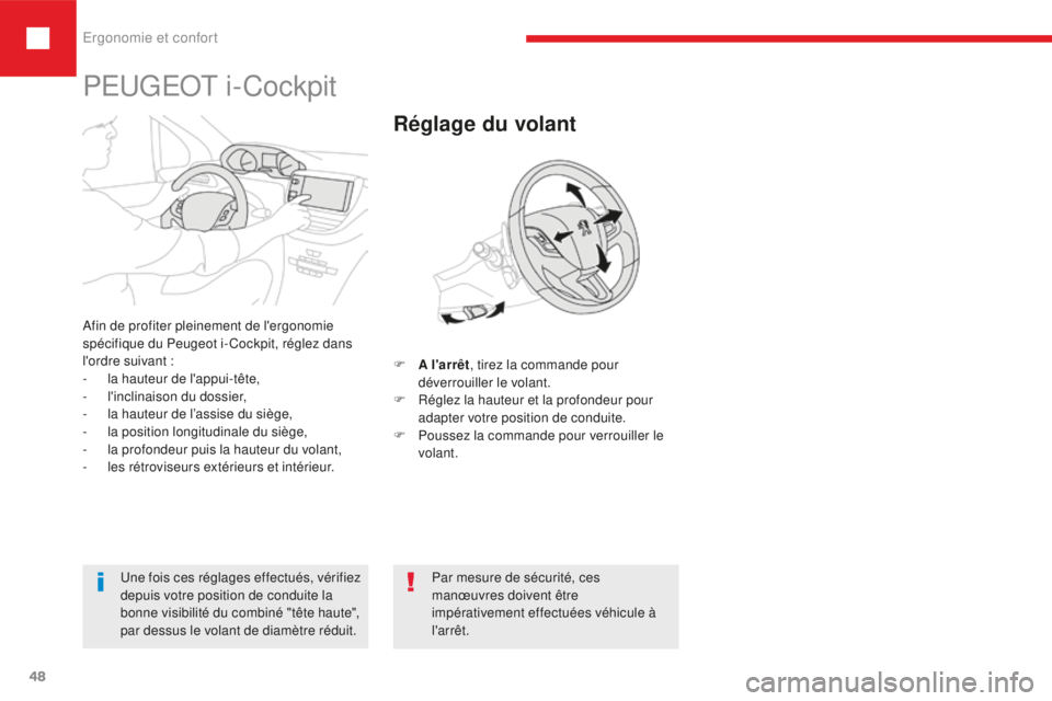 Peugeot 208 2015  Manuel du propriétaire (in French) Ergonomie et confort
48
F A l'arrêt , tirez la commande pour 
déverrouiller le volant.
F
 
R
 églez la hauteur et la profondeur pour 
adapter votre position de conduite.
F
 
P
 oussez la comman