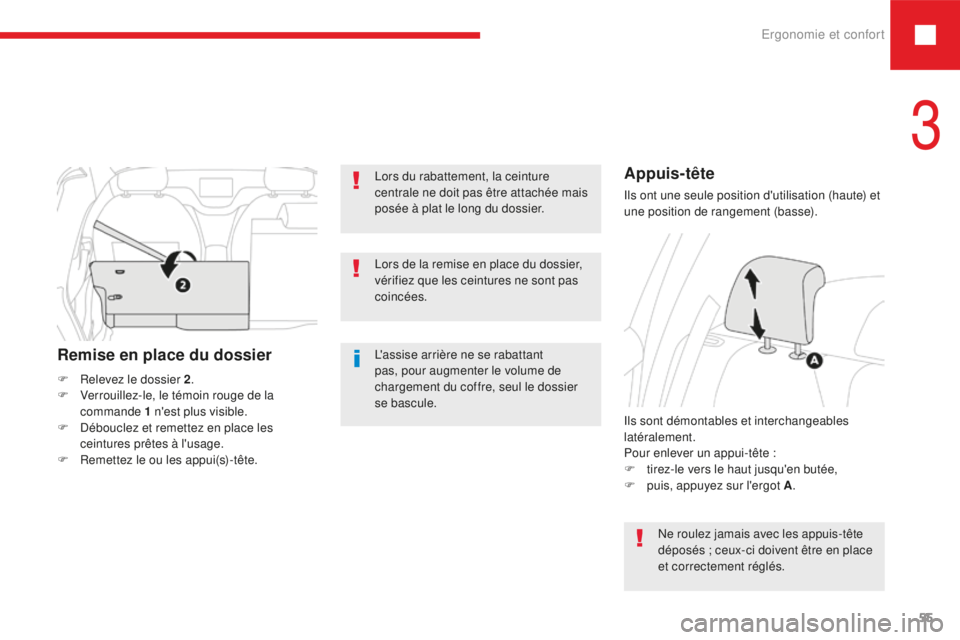 Peugeot 208 2015  Manuel du propriétaire (in French) Ergonomie et confort55
Lors du rabattement, la ceinture 
centrale ne doit pas être attachée mais 
posée à plat le long du dossier.
L'assise arrière ne se rabattant 
pas, pour augmenter le vol