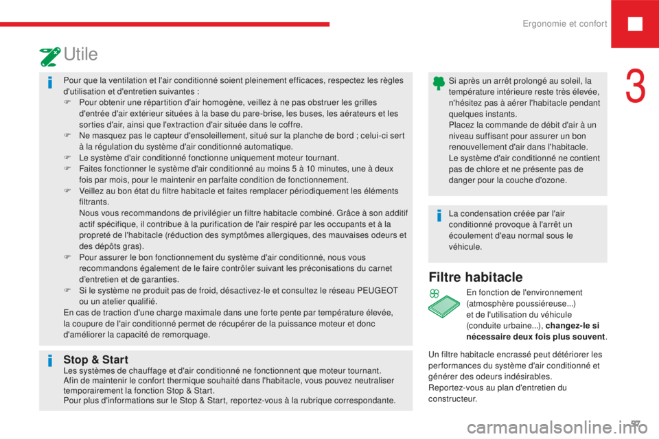 Peugeot 208 2015 Manuel du propriétaire (in French) Ergonomie et confort57
Pour que la ventilation et l'air conditionné soient pleinement efficaces, respectez les règles
d'utilisation et d'entretien suivantes :
F
P
our obtenir une r Peugeot 208 2015 Manuel du propriétaire (in French) Ergonomie et confort57
Pour que la ventilation et l'air conditionné soient pleinement efficaces, respectez les règles
d'utilisation et d'entretien suivantes :
F
P
our obtenir une r