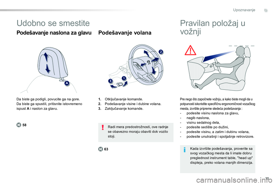 Peugeot 208 2014  Упутство за употребу (in Serbian) .
11
58
63
Upoznavanje
  Udobno se smestite 
 
 
Podešavanje naslona za glavu 
 
 
 
1. 
 Otključavanje komande. 
   
2. 
  Podešavanje visine i dubine volana. 
   
3. 
 Zaključavanje komande.  
 