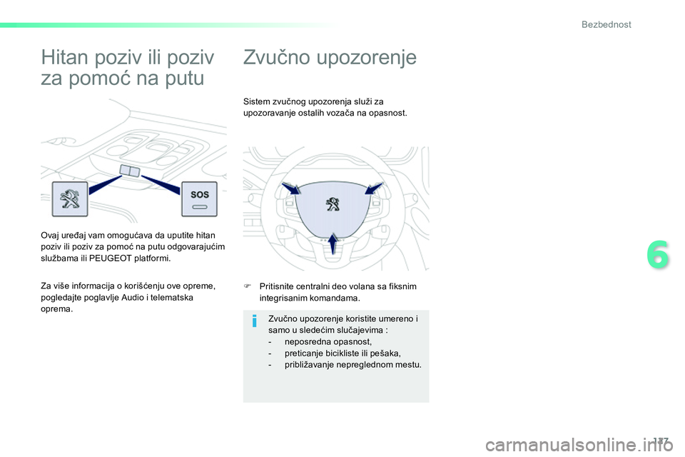 Peugeot 208 2014  Упутство за употребу (in Serbian) 127
6
Bezbednost
   
 
 
 
 
Zvučno upozorenje 
 
 
 
�) 
  Pritisnite centralni deo volana sa fiksnim 
integrisanim komandama.     Sistem zvučnog upozorenja služi za 
upozoravanje ostalih vozača 