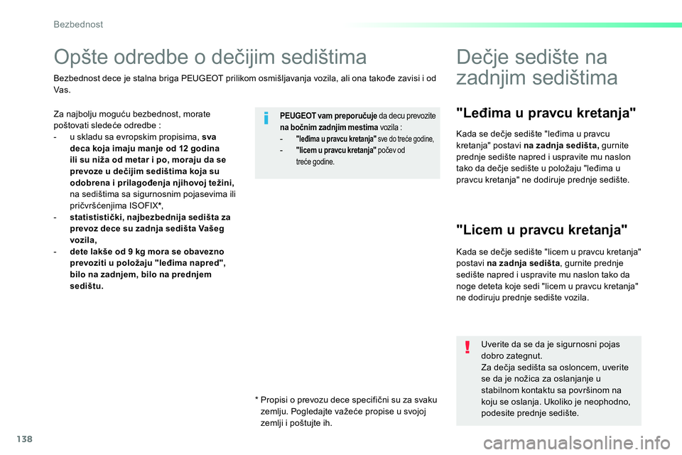Peugeot 208 2014 Упутство за употребу (in Serbian) 138
Bezbednost
Opšte odredbe o dečijim sedištima
Za najbolju moguću bezbednost, morate
poštovati sledeće odredbe :
- u skladu sa evropskim propisima, sva
deca Peugeot 208 2014 Упутство за употребу (in Serbian) 138
Bezbednost
Opšte odredbe o dečijim sedištima
Za najbolju moguću bezbednost, morate
poštovati sledeće odredbe :
- u skladu sa evropskim propisima, sva
deca