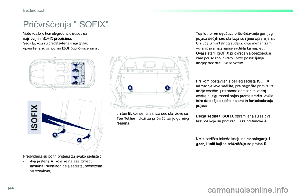 Peugeot 208 2014 Упутство за употребу (in Serbian) 144
Bezbednost
Vaše vozilo je homologovano u skladu sa
najnovijim
ISOFIX propisima
.
Sedišta, koja su predstavljena u nastavku,
opremljena su osnovnim ISOFIX pričvršćenjima :
Peugeot 208 2014 Упутство за употребу (in Serbian) 144
Bezbednost
Vaše vozilo je homologovano u skladu sa
najnovijim
ISOFIX propisima
.
Sedišta, koja su predstavljena u nastavku,
opremljena su osnovnim ISOFIX pričvršćenjima :