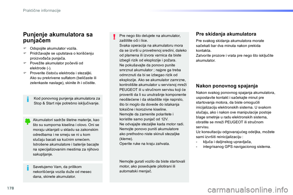 Peugeot 208 2014 Упутство за употребу (in Serbian) 178
Praktične informacije
Savetujemo Vam, da prilikom
nekorišćenja vozila duže od mesec
dana, skinete akumulator.
Akumulatori sadrže štetne materije, kao
što su s Peugeot 208 2014 Упутство за употребу (in Serbian) 178
Praktične informacije
Savetujemo Vam, da prilikom
nekorišćenja vozila duže od mesec
dana, skinete akumulator.
Akumulatori sadrže štetne materije, kao
što su s