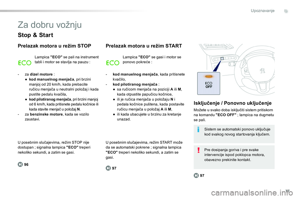 Peugeot 208 2014 Упутство за употребу (in Serbian) .
17
96
97
97
Upoznavanje
Za dobru vožnju
Stop & Start
Prelazak motora u režim STOP
Lampica "ECO"
se pali na instrument
tabli i motor se stavlja na pauzu :
Prelazak motora u Peugeot 208 2014 Упутство за употребу (in Serbian) .
17
96
97
97
Upoznavanje
Za dobru vožnju
Stop & Start
Prelazak motora u režim STOP
Lampica "ECO"
se pali na instrument
tabli i motor se stavlja na pauzu :
Prelazak motora u