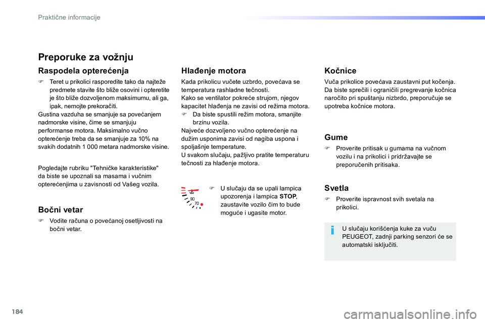 Peugeot 208 2014  Упутство за употребу (in Serbian) 184
Praktične informacije
 
 
Preporuke za vožnju 
 
 
Raspodela opterećenja 
 
 
 
�) 
  Teret u prikolici rasporedite tako da najteže 
predmete stavite što bliže osovini i opteretite 
je što 