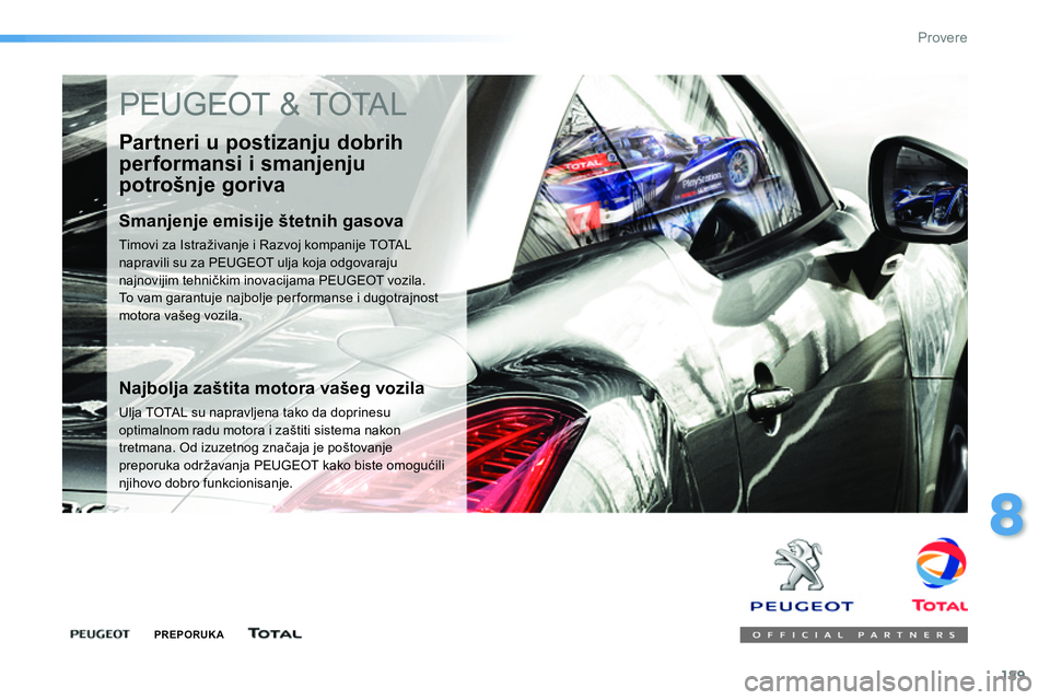 Peugeot 208 2014  Упутство за употребу (in Serbian) 189
8
Provere
  PEUGEOT & TOTAL 
 
 
Partneri u postizanju dobrih 
performansi i smanjenju 
potrošnje goriva 
   
Smanjenje emisije štetnih gasova 
 
Timovi za Istraživanje i Razvoj kompanije TOTAL