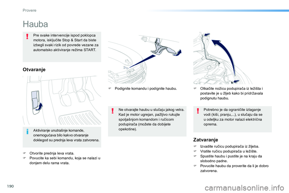 Peugeot 208 2014  Упутство за употребу (in Serbian) 190
Provere
   
 
 
 
 
 
 
 
 
 
 
Hauba  
 
Aktiviranje unutrašnje komande, 
onemogućava bilo kakvo otvaranje 
doklegod su prednja leva vrata zatvorena.  
     
 
 
 
 
 
Pre svake inter vencije i