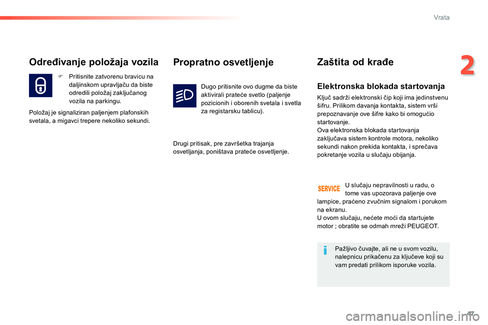 Peugeot 208 2014  Упутство за употребу (in Serbian) 47
2
Vrata
   
Elektronska blokada startovanja 
 
Ključ sadrži elektronski čip koji ima jedinstvenu 
šifru. Prilikom davanja kontakta, sistem vrši 
prepoznavanje ove šifre kako bi omogućio 
sta