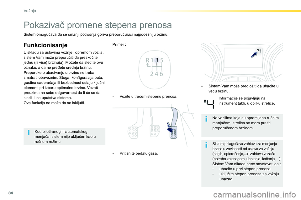 Peugeot 208 2014  Упутство за употребу (in Serbian) 84
Vožnja
   
 
 
 
 
 
 
 
Pokazivač promene stepena prenosa 
 
 
Funkcionisanje 
 
U skladu sa uslovima vožnje i opremom vozila, 
sistem Vam može preporučiti da preskočite 
jednu (ili više) b