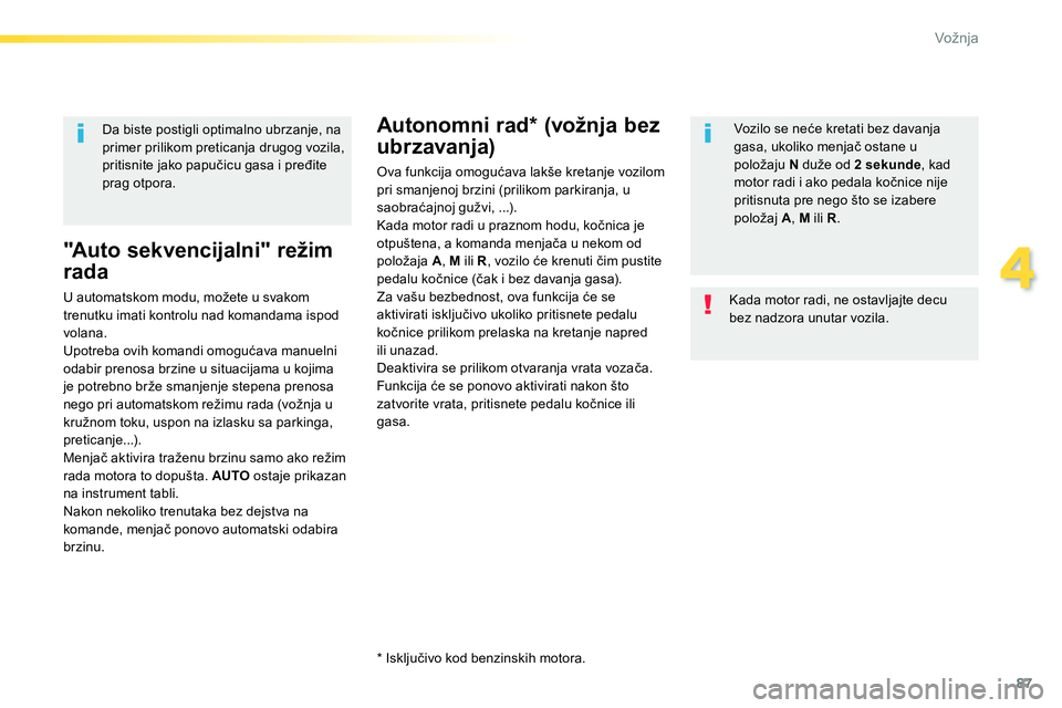 Peugeot 208 2014 Упутство за употребу (in Serbian) 87
4
Vožnja
"Auto sekvencijalni" režim
rada
U automatskom modu, možete u svakom
trenutku imati kontrolu nad komandama ispod
volana.
Upotreba ovih komandi omogućava manuelni
odabir pr Peugeot 208 2014 Упутство за употребу (in Serbian) 87
4
Vožnja
"Auto sekvencijalni" režim
rada
U automatskom modu, možete u svakom
trenutku imati kontrolu nad komandama ispod
volana.
Upotreba ovih komandi omogućava manuelni
odabir pr