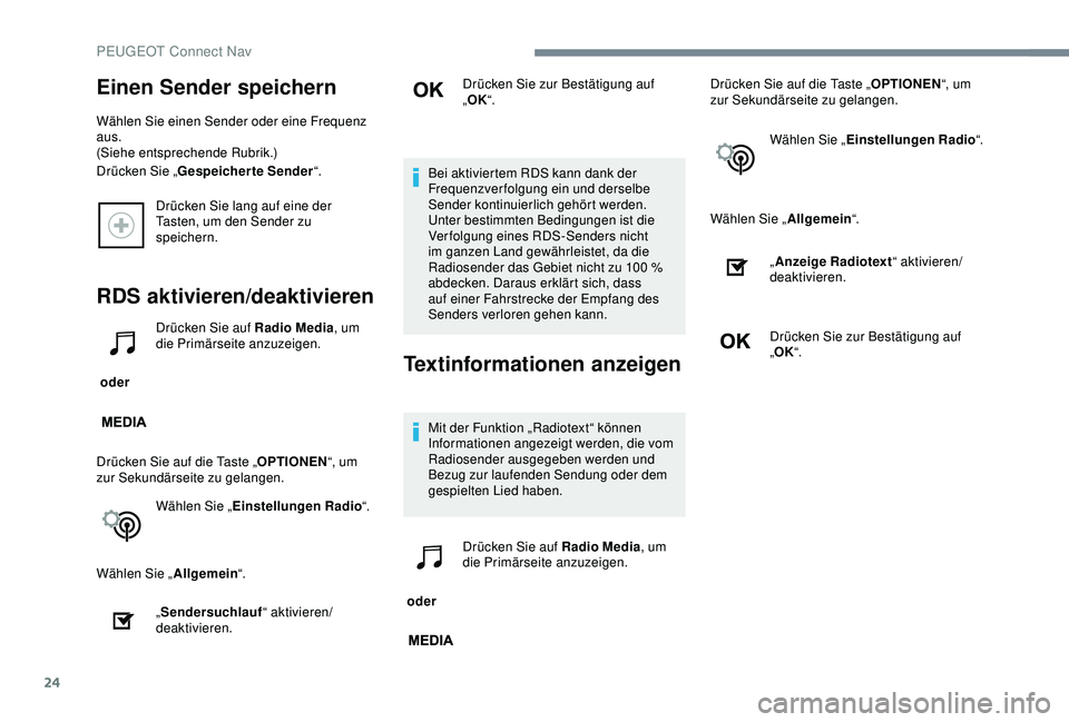 Peugeot 301 2018  Betriebsanleitung (in German) 24
Drücken Sie lang auf eine der 
Tasten, um den Sender zu 
speichern.
RDS aktivieren/deaktivieren
 oder Drücken Sie auf Radio Media
, um 
die Primärseite anzuzeigen.
Drücken Sie auf die Taste „
