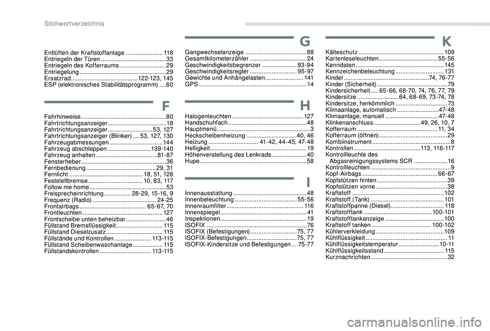 Peugeot 301 2018  Betriebsanleitung (in German) Entlüften der Kraftstoffanlage ......................11 8
Entriegeln der Türen ....................................... 33
E
ntriegeln des Kofferraums
 
 ............................29
Entriegelung
 