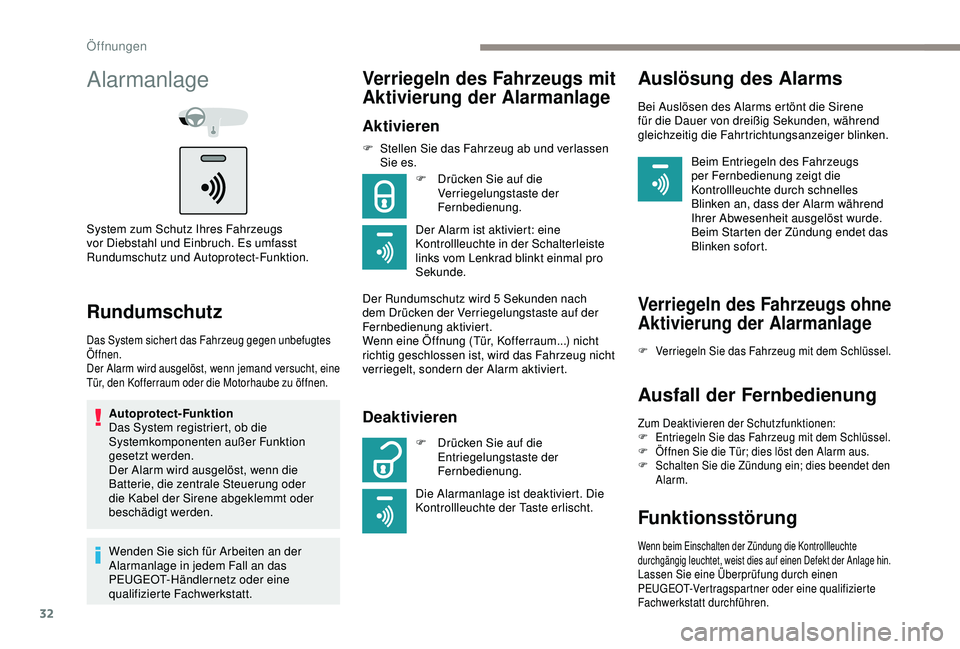 Peugeot 301 2018  Betriebsanleitung (in German) 32
Alarmanlage
System zum Schutz Ihres Fahrzeugs 
vor Diebstahl und Einbruch. Es umfasst 
Rundumschutz und Autoprotect-Funktion.
Rundumschutz
Das System sichert das Fahrzeug gegen unbefugtes 
Öffnen.
