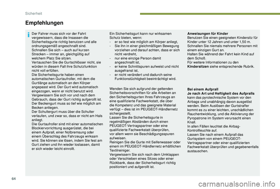 Peugeot 301 2018 Betriebsanleitung (in German) 64
Empfehlungen
Der Fahrer muss sich vor der Fahrt
vergewissern, dass die Insassen die
Sicherheitsgurte richtig benutzen und alle
ordnungsgemäß angeschnallt sind.
Schnallen Sie sich – auch auf Peugeot 301 2018 Betriebsanleitung (in German) 64
Empfehlungen
Der Fahrer muss sich vor der Fahrt
vergewissern, dass die Insassen die
Sicherheitsgurte richtig benutzen und alle
ordnungsgemäß angeschnallt sind.
Schnallen Sie sich – auch auf