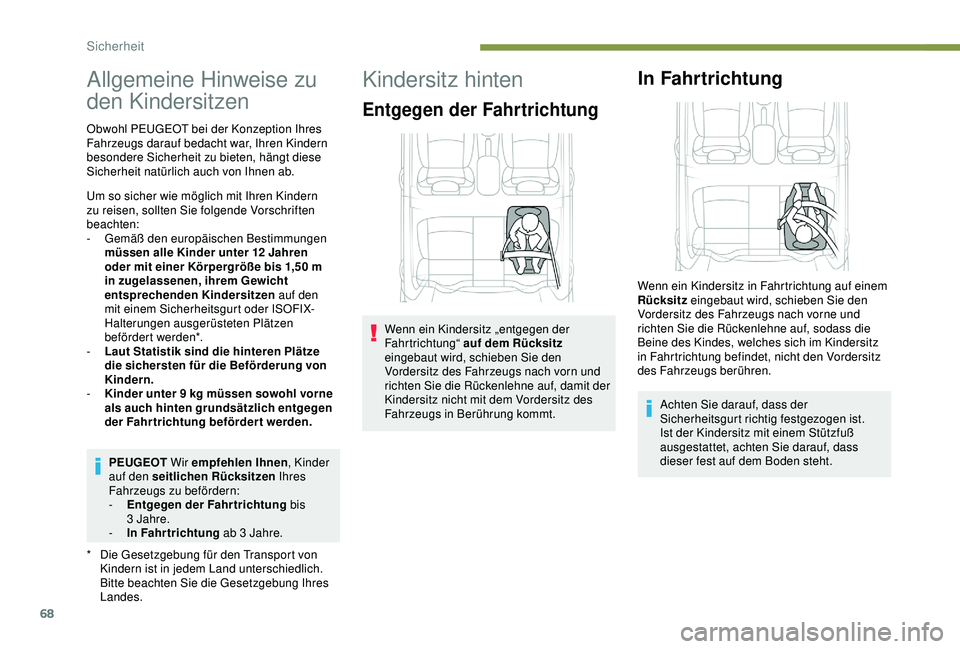 Peugeot 301 2018 Betriebsanleitung (in German) 68
Allgemeine Hinweise zu
den Kindersitzen
* Die Gesetzgebung für den Transport von Kindern ist in jedem Land unterschiedlich.
Bitte beachten Sie die Gesetzgebung Ihres
Landes.
Obwohl PEUGEOT bei Peugeot 301 2018 Betriebsanleitung (in German) 68
Allgemeine Hinweise zu
den Kindersitzen
* Die Gesetzgebung für den Transport von Kindern ist in jedem Land unterschiedlich.
Bitte beachten Sie die Gesetzgebung Ihres
Landes.
Obwohl PEUGEOT bei