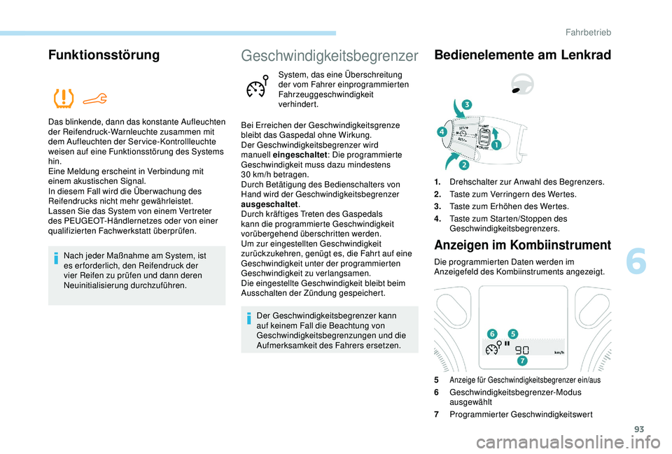 Peugeot 301 2018  Betriebsanleitung (in German) 93
Funktionsstörung
Das blinkende, dann das konstante Aufleuchten 
der Reifendruck-Warnleuchte zusammen mit 
dem Aufleuchten der Service-Kontrollleuchte 
weisen auf eine Funktionsstörung des Systems