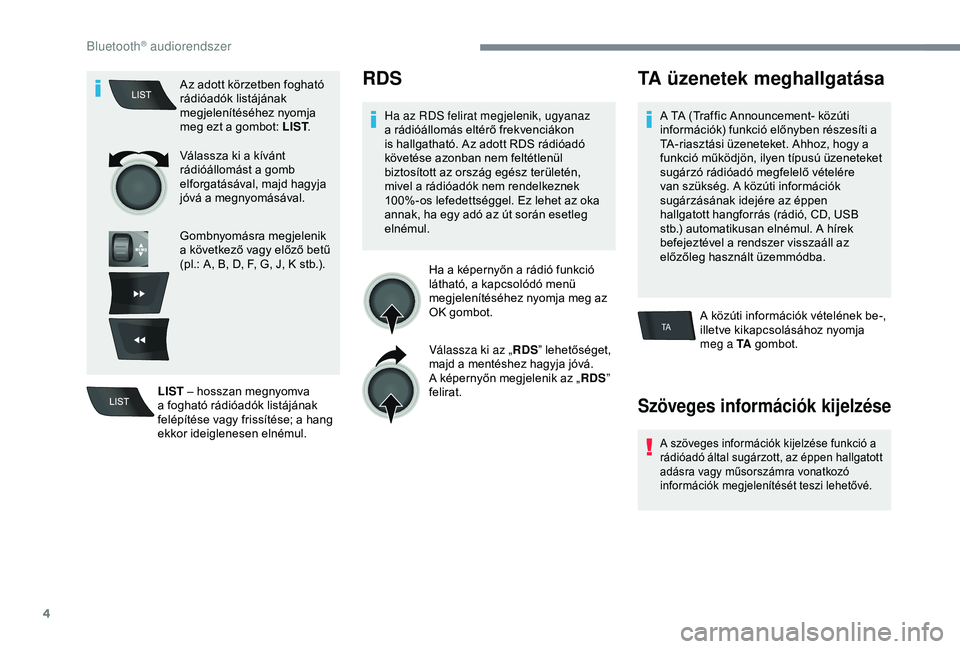 Peugeot 301 2018 Kezelési útmutató (in Hungarian) 4
TA
Az adott körzetben fogható
rádióadók listájának
megjelenítéséhez nyomja
meg ezt a gombot: LIST.
Válassza ki a kívánt
rádióállomást a gomb
elforgatásával, majd hagyja
jóv Peugeot 301 2018 Kezelési útmutató (in Hungarian) 4
TA
Az adott körzetben fogható
rádióadók listájának
megjelenítéséhez nyomja
meg ezt a gombot: LIST.
Válassza ki a kívánt
rádióállomást a gomb
elforgatásával, majd hagyja
jóv