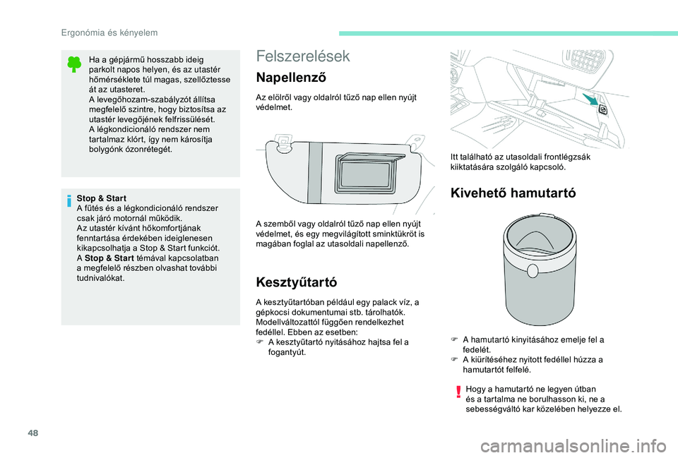 Peugeot 301 2018 Kezelési útmutató (in Hungarian) 48
Felszerelések
Kesztyűtartó
A kesztyűtartóban például egy palack víz, a
gépkocsi dokumentumai stb. tárolhatók.
Modellváltozattól függően rendelkezhet
fedéllel. Ebben az esetben:
F Peugeot 301 2018 Kezelési útmutató (in Hungarian) 48
Felszerelések
Kesztyűtartó
A kesztyűtartóban például egy palack víz, a
gépkocsi dokumentumai stb. tárolhatók.
Modellváltozattól függően rendelkezhet
fedéllel. Ebben az esetben:
F