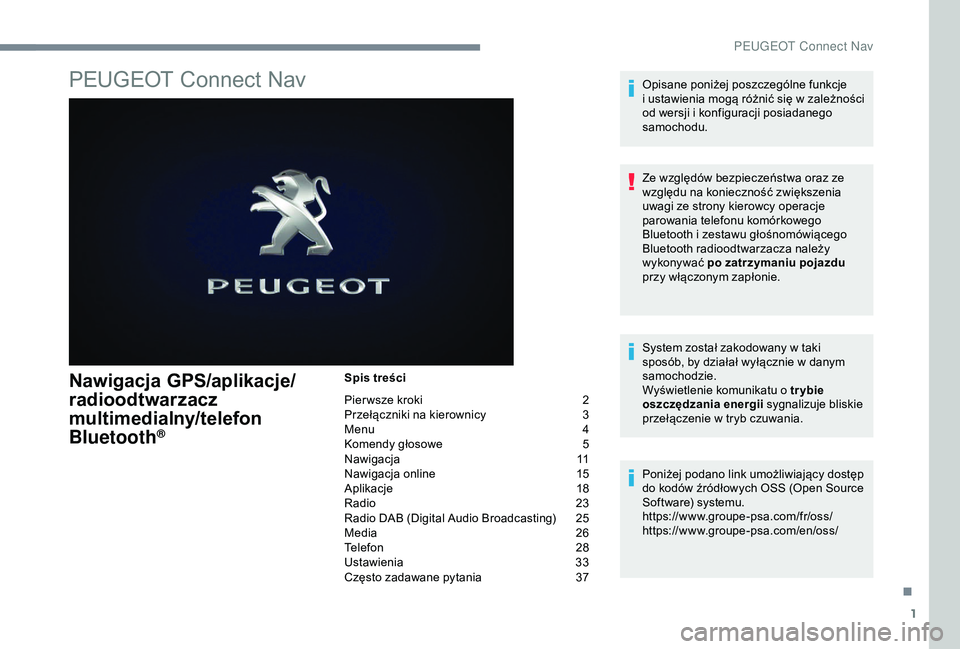 Peugeot 301 2018  Instrukcja Obsługi (in Polish) 1
PEUGEOT Connect Nav
Nawigacja GPS/aplikacje/
radioodtwarzacz 
multimedialny/telefon 
Bluetooth
®
Spis treści
Pier wsze kroki 
2
P

rzełączniki na kierownicy  
3
M

enu  
4
K

omendy głosowe  
5