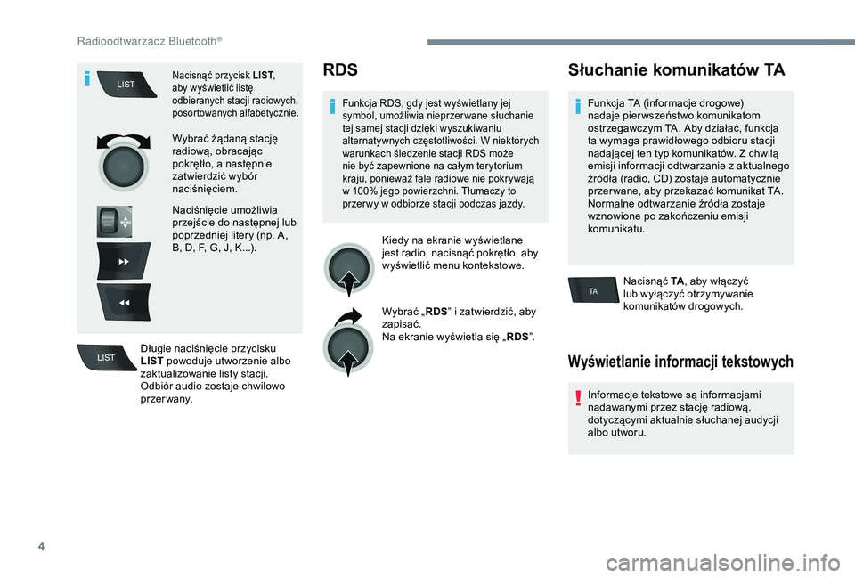 Peugeot 301 2018  Instrukcja Obsługi (in Polish) 4
TA
Nacisnąć przycisk LIST, 
aby wyświetlić listę 
odbieranych stacji radiowych, 
posortowanych alfabetycznie.
Wybrać żądaną stację 
radiową, obracając 
pokrętło, a
  następnie 
zatwie