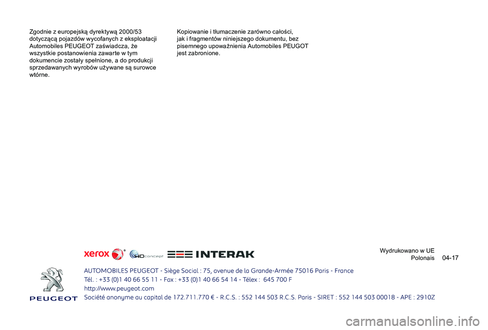 Peugeot 301 2018  Instrukcja Obsługi (in Polish) 04-17
Zgodnie z europejską dyrektywą 2000/53 
d otyczącą pojazdów wycofanych z   eksploatacji 
Automobiles PEUGEOT zaświadcza, że 
wszystkie postanowienia zawarte w
  tym 
dokumencie zostały s